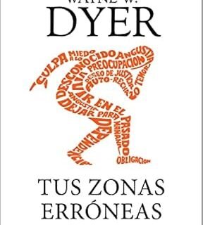 "Tus Zonas Erróneas - Wayne W. Dyer: Cómo eliminar pensamientos negativos y vivir con plenitud"