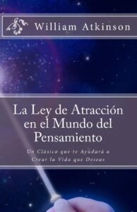 Resumen del Libro "La Ley de la Atracción en el Mundo del Pensamiento: Cómo transformar tu realidad con el poder de la mente"