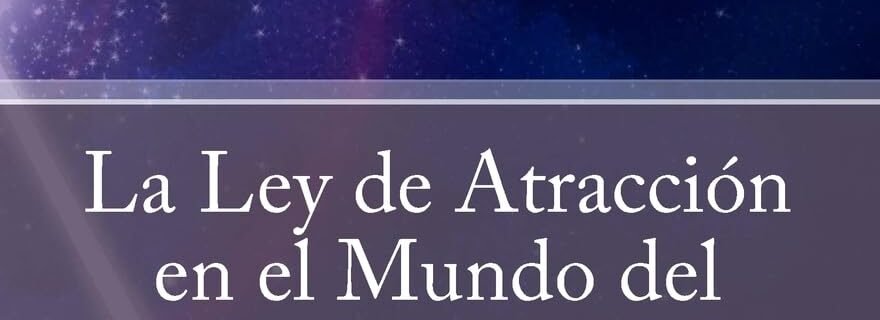 Resumen del Libro "La Ley de la Atracción en el Mundo del Pensamiento: Cómo transformar tu realidad con el poder de la mente"